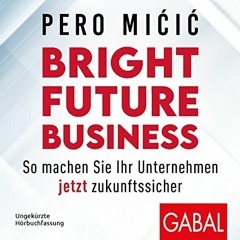 [READ] EPUB 📖 Bright Future Business (German edition): So machen Sie Ihr Unternehmen