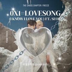 0X1=LOVESONG(I Know I Love You) ft. Seori (piano cover)
