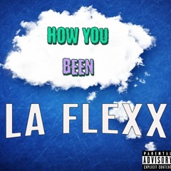 La Flexx- How You Been