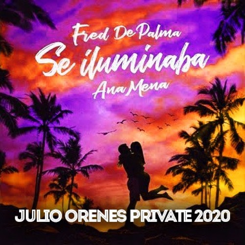 Stream Fred de Palma, Ana Mena - Se Iluminaba (Julio Orenes Private 2020)  DEMO by Julio Orenes | Listen online for free on SoundCloud