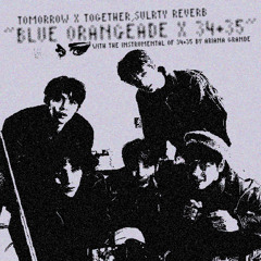 TOMORROW X TOGETHER & Ariana Grande - Blue Orangeade x 34+35