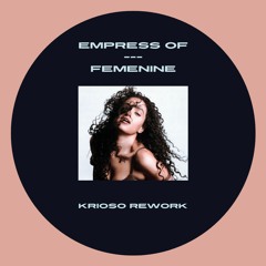 Empress Of - Femenine [KriosoRework] Free Download