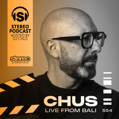 CHUS LIVE FROM BALI Stereo Productions Podcast 554