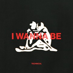 TechniCal - I Wanna Be