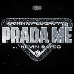 Johnny Lugautti - Prada Me (feat. Kevin Gates)