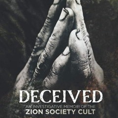 Epub✔ Deceived: An Investigative Memoir of the Zion Society Cult