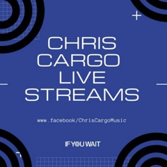 Chris Cargo Live Stream 22nd May 2020