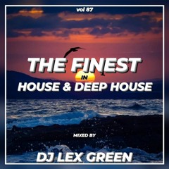 The Finest in House & Deep House vol 87 mixed by DJ LEX GREEN