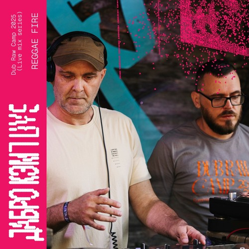 Reggae Fire - Dub Raw Camp 2025 (live mix series)