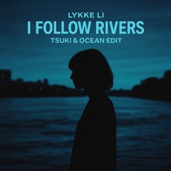 Lykke Li - I Follow Rivers (TSUKI & OCEAN EDIT) *FILTERED DUE TO COPYRIGHT FREE DL