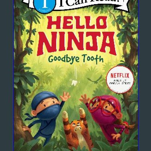 {DOWNLOAD} 📕 Hello, Ninja. Goodbye, Tooth! (I Can Read Level 1) ZIP