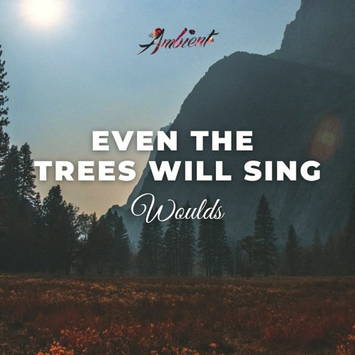 Playlist Even The Trees Will sing 5.25.2021