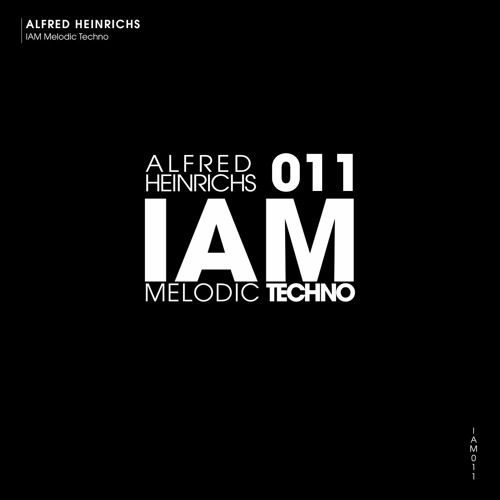 IAM 011 - Alfred Heinrichs - IAM Melodic Techno