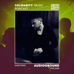 Solidarity Music Podcast | #22 Guestmix by Audioground