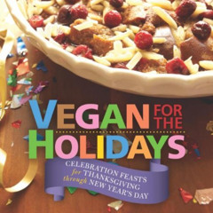 Get KINDLE 📦 Vegan for the Holidays: Celebration Feasts for Thanksgiving Through New