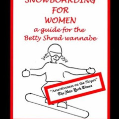 View KINDLE 📒 Snowboarding for Women: A Guide for the Betty Shred Wannabe by  Chicki