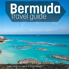 ❤️ Read Bermuda Travel Guide: Everything You Need to Know when Traveling to Bermuda by  Elisabet