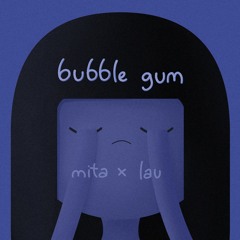 bubble gum (mita x lau saturni cover)