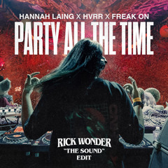 Hannah x HVRR x Freak On - Party All The Time (Rick Wonder's The Sound Edit)