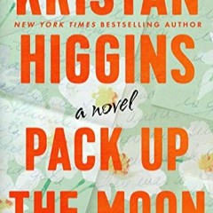Pack Up the Moon by Kristan Higgins Free