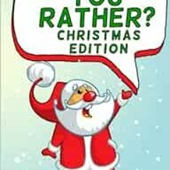 [ACCESS] EBOOK EPUB KINDLE PDF Would You Rather Christmas Edition: Game Book For Kids