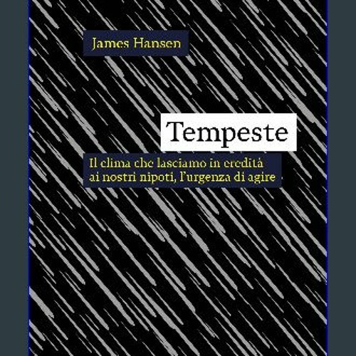 ebook [read pdf] 📖 Tempeste: Il clima che lasciamo in eredità ai nostri nipoti, l'urgenza di agire