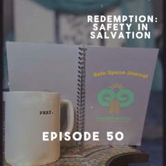 Ep50 Redemption: Safety In Salvation