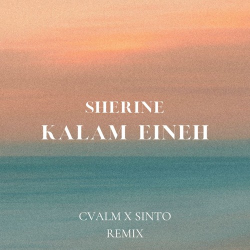Sherine - Kalam Eineh (CVALM & SINTO) Remix