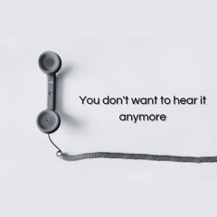 You don't want to hear it anymore