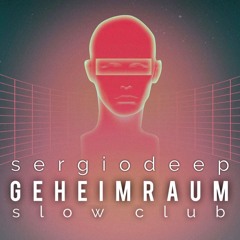 sergiodeep   ▪ G E H E I M R A U M ▪   slow electronic club    10.07.2022