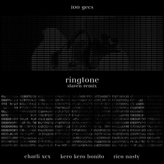 100 gecs - ringtone (Slaven Remix) [feat. Charli XCX, Rico Nasty, Kero Kero Bonito]