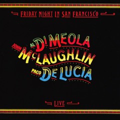 Al Di Meola/John Mclaughlin/Paco De Lucio - Friday Night in San Francisco