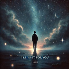 I'll wait for you
