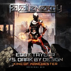 Eddy Taylor Vs. Dark By Design - King Of Manchester (Original Mix)