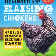 Download The Beginner's Guide to Raising Chickens: How to Raise a Happy