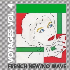VOYAGES Vol. 4: A French New/No Wave Mix