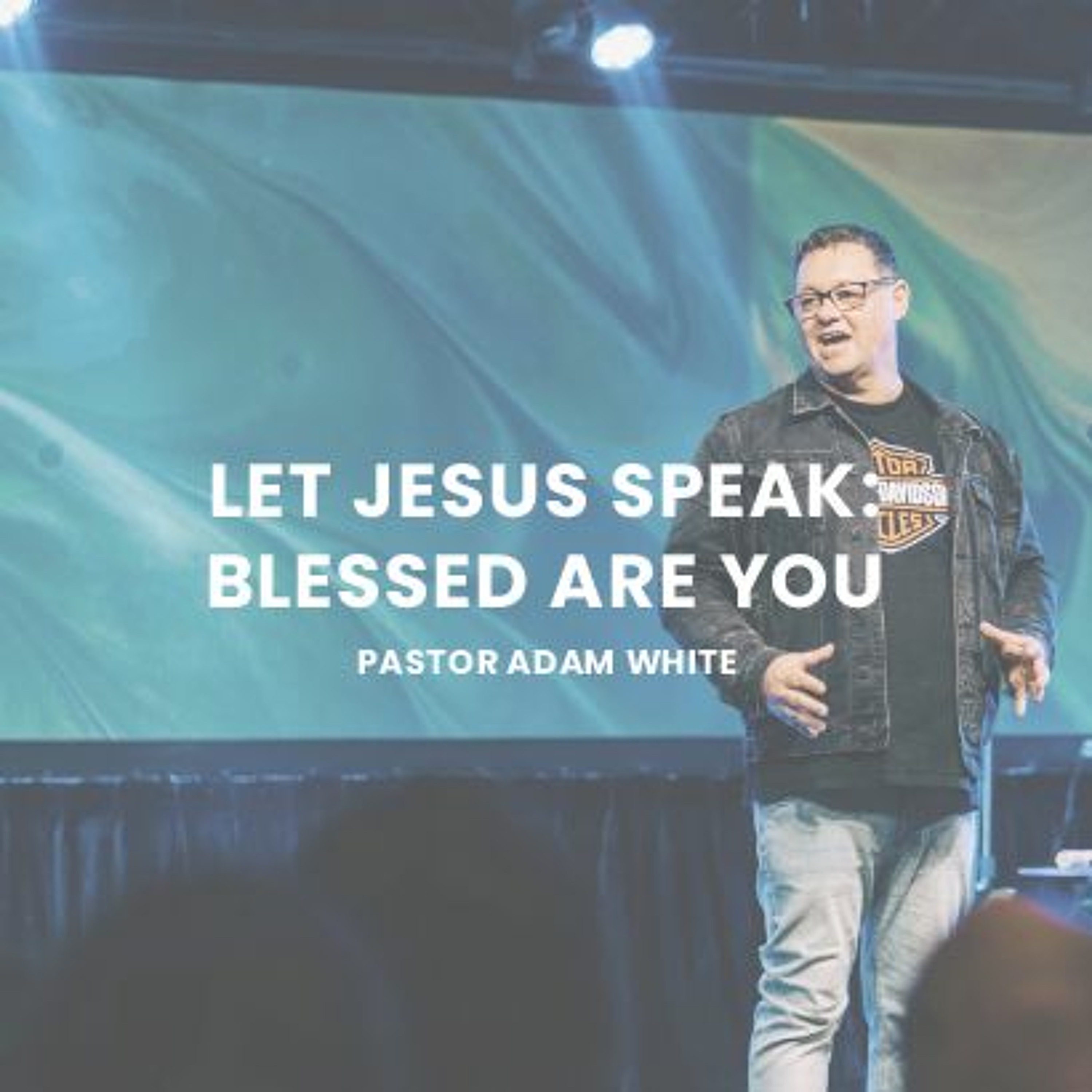 Let Jesus Speak | Blessed Are You | Pastor Adam White episode artwork