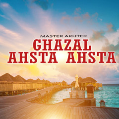 Ghazal Ahsta Ahsta