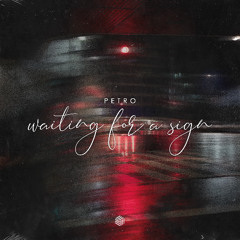 PETRO - Waiting For A Sign