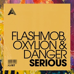 PREMIERE: Flashmob, Oxylion & Danger — Serious (Extdended Mix) [Adesso Music]