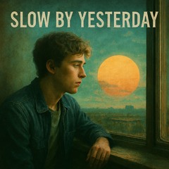Slow By Yesterday