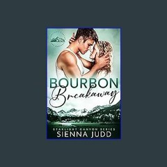 (<E.B.O.O.K.$) ❤ Bourbon Breakaway: A Small Town, Brother's Best Friend Romance (Starlight Canyon
