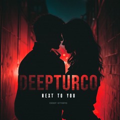 DeepTurco - Next To You