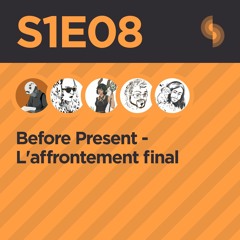 Before Present S1E08 (L'affrontement final)