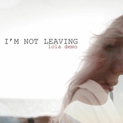 I'M NOT LEAVING