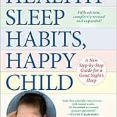 Open PDF Healthy Sleep Habits, Happy Child, 5th Edition: A New Step-by-Step Guide for a Good Night&#