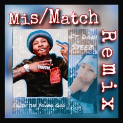 Mis/Match Remix • Trūth the Young God Ft. Dani Steez