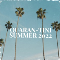 Quaran-Tini (2022 Summer Mix)