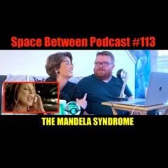 The Mandela Syndrome | SPACE BETWEEN PODCAST #113