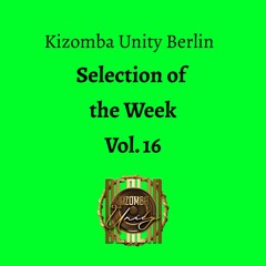 Kizomba Unity Berlin by DJ LaRoca - Selection of the Week Vol. 16